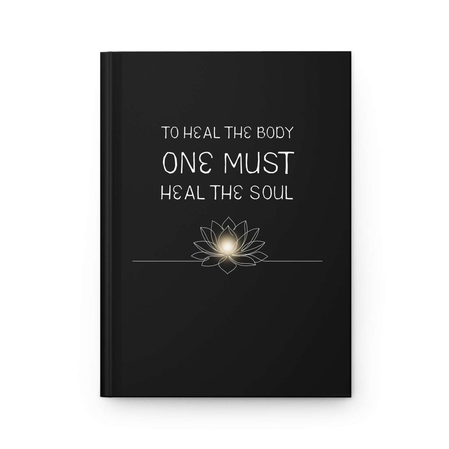 Healing Soul Hardcover Journal — "To Heal the Body One Must Heal the Soul" Spiritual Gratitude Notebook