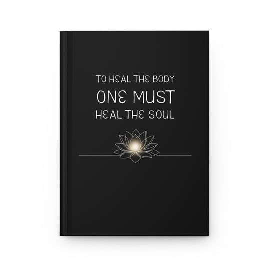 Healing Soul Hardcover Journal — "To Heal the Body One Must Heal the Soul" Spiritual Gratitude Notebook