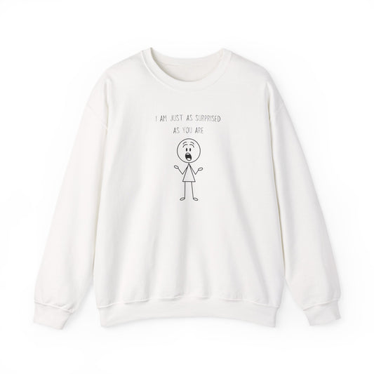 I Am Just As Surprised As You Are Crewneck Sweatshirt