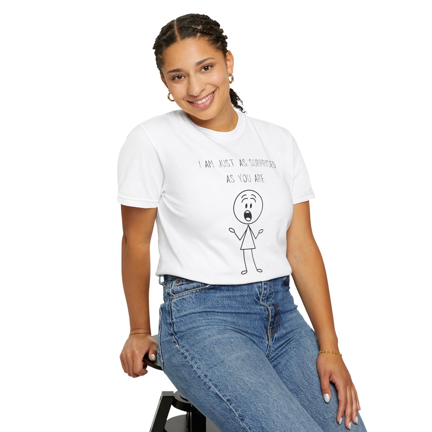 I Am Just As Surprised As You Are T Shirt — Funny Honest Surprise Graphic Tee