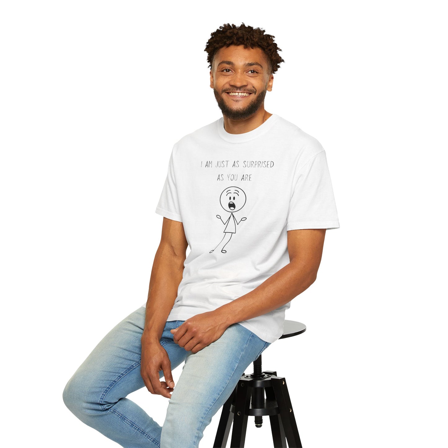 I Am Just As Surprised As You Are T Shirt — Funny Honest Surprise Graphic Tee