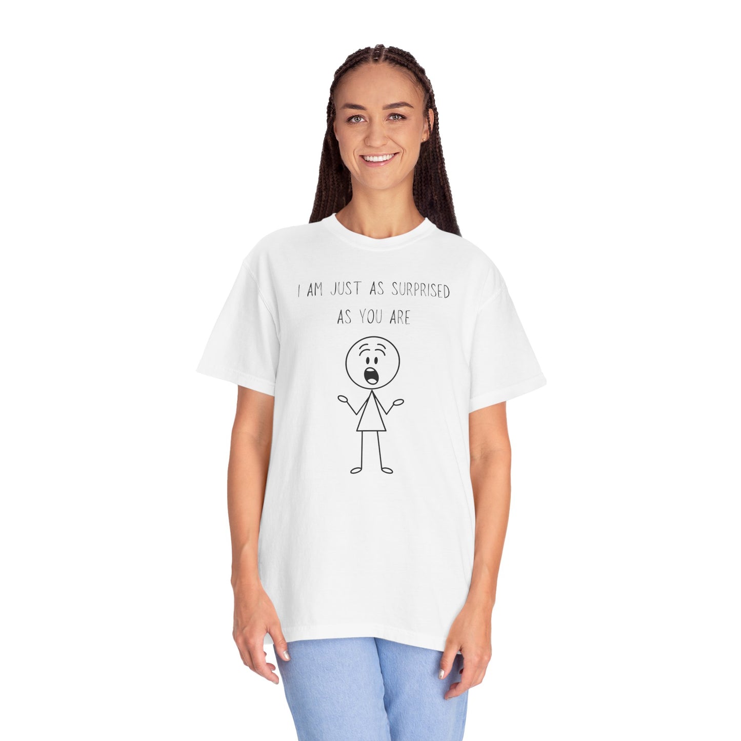 I Am Just As Surprised As You Are T Shirt — Funny Honest Surprise Graphic Tee