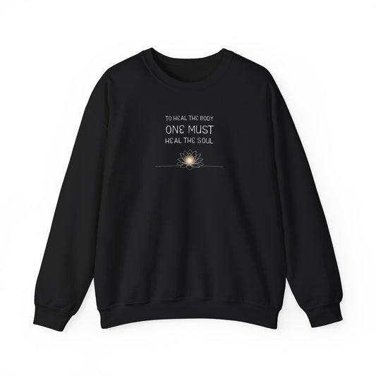 To Heal the Body One Must Heal the Soul Crewneck Sweatshirt