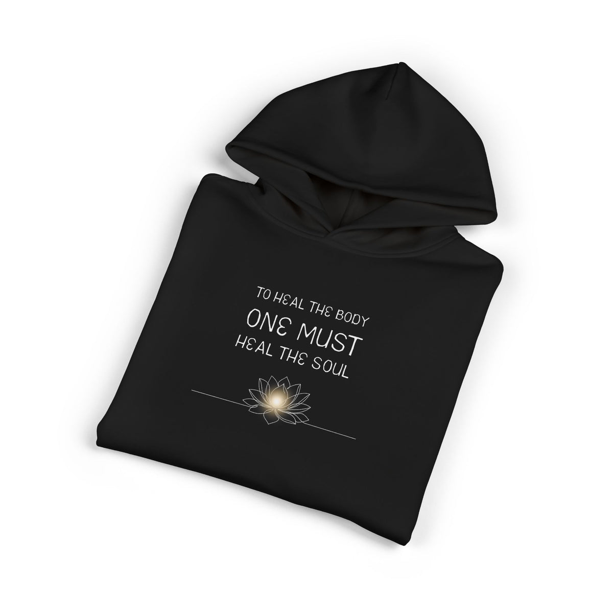 To Heal the Body One Must Heal the Soul Hoodie
