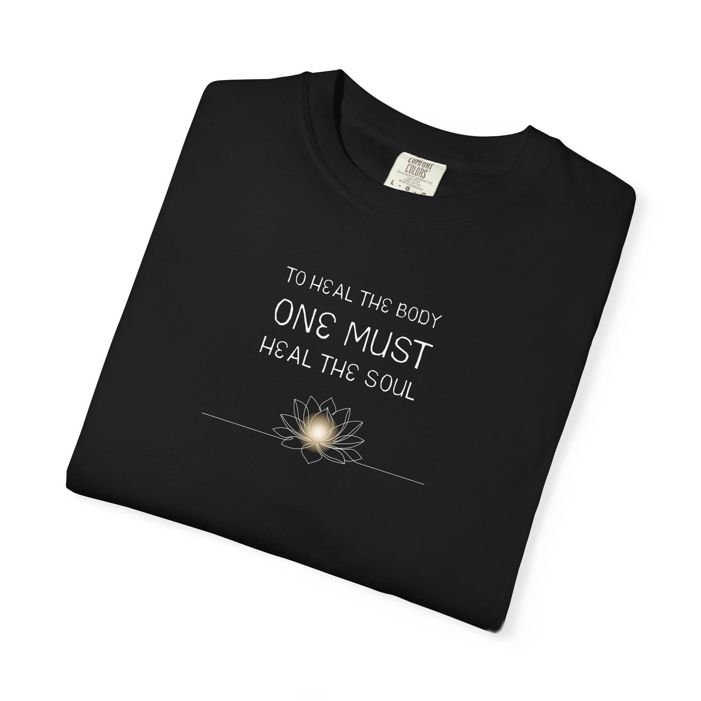 Healing Soul T-Shirt — “To Heal the Body One Must Heal the Soul” Spiritual Tee